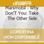 Marsmobil - Why Don'T You: Take The Other Side cd