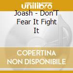 Joash - Don'T Fear It Fight It cd
