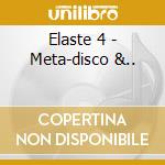 Elaste 4 - Meta-disco &.. cd