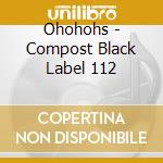 Ohohohs - Compost Black Label 112 cd
