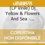 (LP Vinile) Dj Yellow & Flowers And Sea - Compost Black Label 120 vinile
