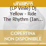 (LP Vinile) Dj Yellow - Ride The Rhythm (Ian Pooley Rmx) (12") vinile