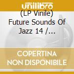 (LP Vinile) Future Sounds Of Jazz 14 / Various vinile