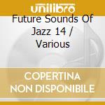 Future Sounds Of Jazz 14 / Various cd