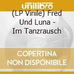 (LP Vinile) Fred Und Luna - Im Tanzrausch