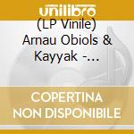 (LP Vinile) Arnau Obiols & Kayyak - Chang'An Ep (Rmx By Kalabrese, Mlir) vinile
