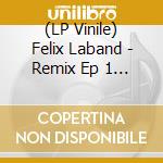 (LP Vinile) Felix Laband - Remix Ep 1 (Acid Pauli / Coldcut / Dmx Krew) vinile