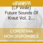 (LP Vinile) Future Sounds Of Kraut Vol. 2 / Various (2 Lp) vinile