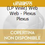 (LP Vinile) Web Web - Plexus Plexus vinile