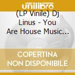 (LP Vinile) Dj Linus - You Are House Music Ep (Incl. Marco Resmann Edit) (Limited Edition) (12") vinile