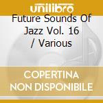Future Sounds Of Jazz Vol. 16 / Various cd