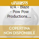V/A - Blaze - Pow Pow Productions Presents cd