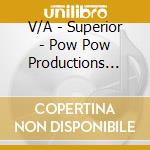 V/A - Superior - Pow Pow Productions Presents cd