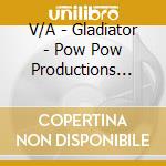 V/A - Gladiator - Pow Pow Productions Presents cd