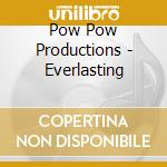 Pow Pow Productions - Everlasting cd