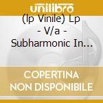 (lp Vinile) Lp - V/a - Subharmonic In Dub cd
