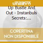 Up Bustle And Out - Instanbuls Secrets: W/Sevv (Ob cd