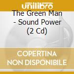 The Green Man - Sound Power (2 Cd) cd musicale di Green man tgm
