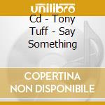 Cd - Tony Tuff - Say Something cd