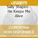 Sally Shapiro - He Keeps Me Alive cd musicale di Sally Shapiro