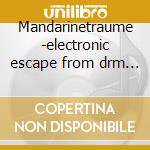 Mandarinetraume -electronic escape from drm 1981.1989 cd