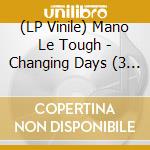 (LP Vinile) Mano Le Tough - Changing Days (3 Lp) vinile