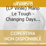 (LP Vinile) Mano Le Tough - Changing Days Remixes lp vinile di Mano le tough