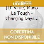 (LP Vinile) Mano Le Tough - Changing Days Remixes vinile