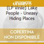 (LP Vinile) Lake People - Uneasy Hiding Places vinile