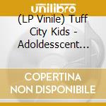 (LP Vinile) Tuff City Kids - Adoldesscent (2 Lp + Mp3) vinile