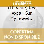 (LP Vinile) Red Axes - Sun My Sweet Sun-Remix vinile