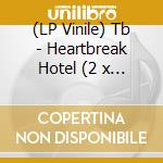 (LP Vinile) Tb - Heartbreak Hotel (2 x 12') vinile