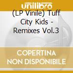 (LP Vinile) Tuff City Kids - Remixes Vol.3 lp vinile di Tuff City Kids