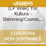 (LP Vinile) Yor Kultura - Shimming/Cosmic Tribal lp vinile di Yor Kultura