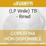 (LP Vinile) TB - Rmxd vinile
