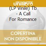 (LP Vinile) Tb - A Call For Romance vinile