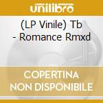 (LP Vinile) Tb - Romance Rmxd vinile