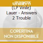 (LP Vinile) Lauer - Answers 2 Trouble vinile