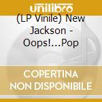 (LP Vinile) New Jackson - Oops!...Pop lp vinile