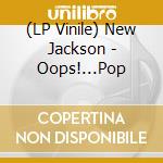 (LP Vinile) New Jackson - Oops!...Pop vinile