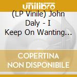 (LP Vinile) John Daly - I Keep On Wanting You / Progress lp vinile di John Daly