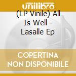 (LP Vinile) All Is Well - Lasalle Ep vinile