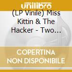 (LP Vinile) Miss Kittin & The Hacker - Two [2Lp] (180 Gram) lp vinile di Miss kittin & the hacker