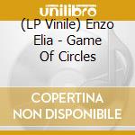 (LP Vinile) Enzo Elia - Game Of Circles vinile