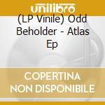 (LP Vinile) Odd Beholder - Atlas Ep
