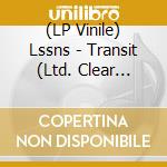 (LP Vinile) Lssns - Transit (Ltd. Clear Slightly Silky Col. Lp) vinile
