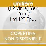 (LP Vinile) Yek - Yek / Ltd.12'' Ep (12