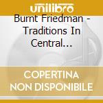 Burnt Friedman - Traditions In Central Europe: Explorer Series 4 cd
