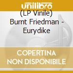 (LP Vinile) Burnt Friedman - Eurydike vinile