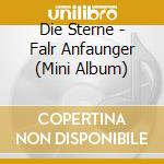 Die Sterne - Falr Anfaunger (Mini Album) cd musicale di Die Sterne